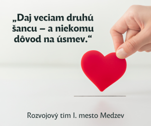 "Daj veciam druhú šancu – a niekomu dôvod na úsmev.“